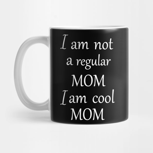 I am not a regular mom i am cool mom by Fitnessfreak